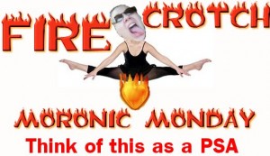 firecrotchmoronicmonday